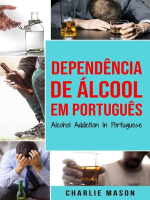 cover image of Dependência de Álcool Em português/ Alcohol Addiction In Portuguese